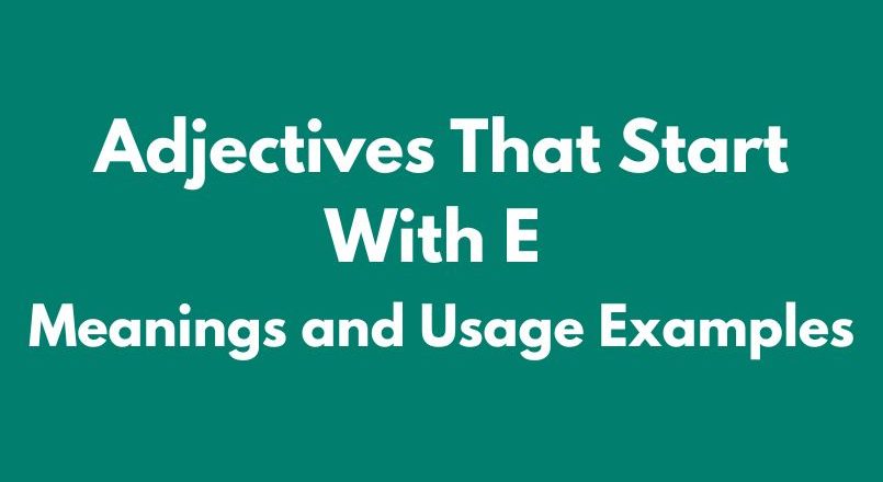 Adjectives That Start With E – Meanings and Usage Examples