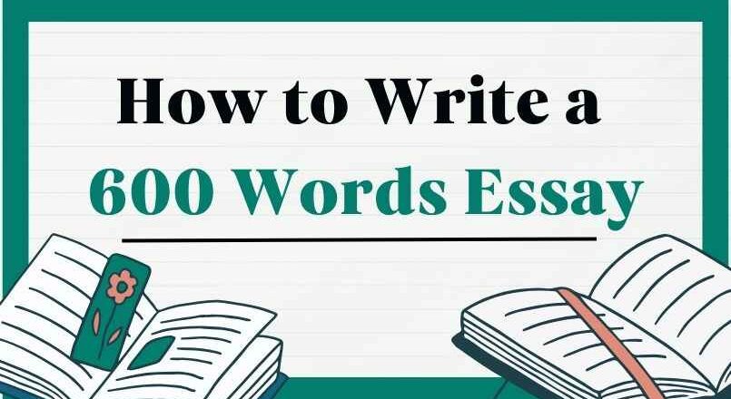 How to Write a 600 Words Essay | Samples and Writing Tips